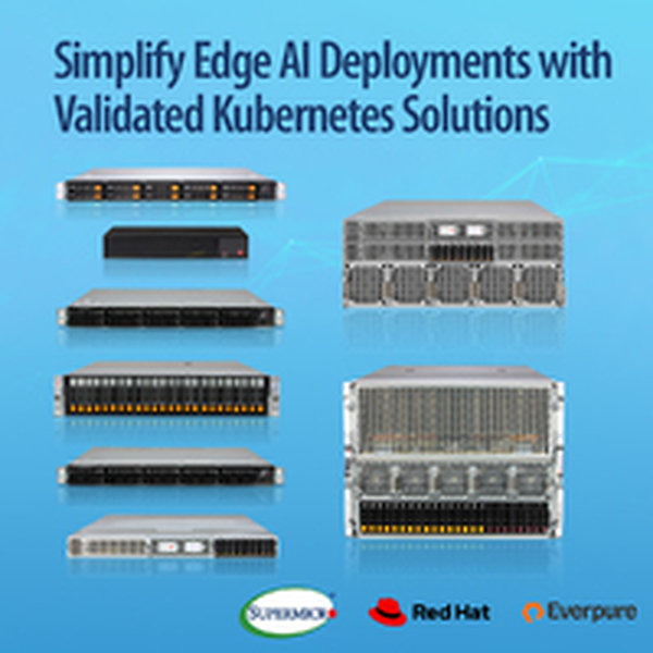 Supermicro携手Red Hat和Everpure,以经过验证的Kubernetes设备简化边缘AI部署 Supermicro携手Red Hat和Everpure,以经过验证的Kubernetes设备简化边缘AI部署